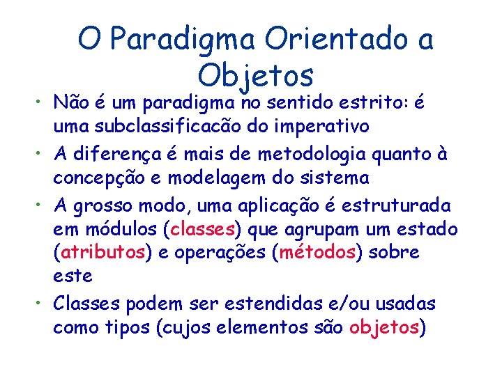 O Paradigma Orientado a Objetos • Não é um paradigma no sentido estrito: é O Paradigma Orientado a Objetos • Não é um paradigma no sentido estrito: é