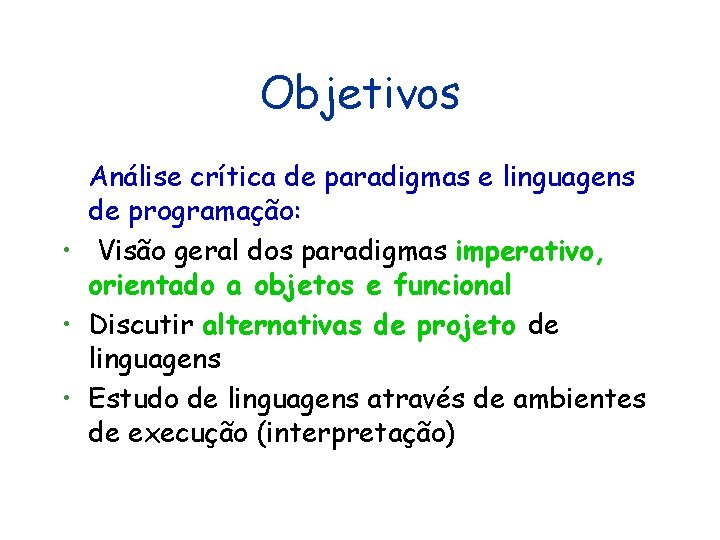 Objetivos Análise crítica de paradigmas e linguagens de programação: • Visão geral dos paradigmas Objetivos Análise crítica de paradigmas e linguagens de programação: • Visão geral dos paradigmas