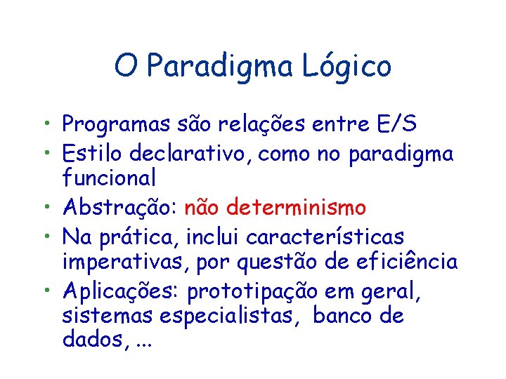 O Paradigma Lógico • Programas são relações entre E/S • Estilo declarativo, como no O Paradigma Lógico • Programas são relações entre E/S • Estilo declarativo, como no