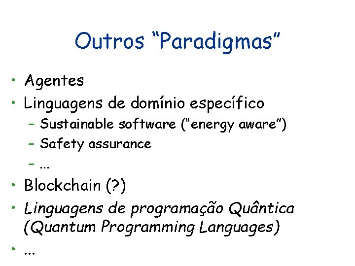 Outros “Paradigmas” • Agentes • Linguagens de domínio específico – Sustainable software (“energy aware”) Outros “Paradigmas” • Agentes • Linguagens de domínio específico – Sustainable software (“energy aware”)