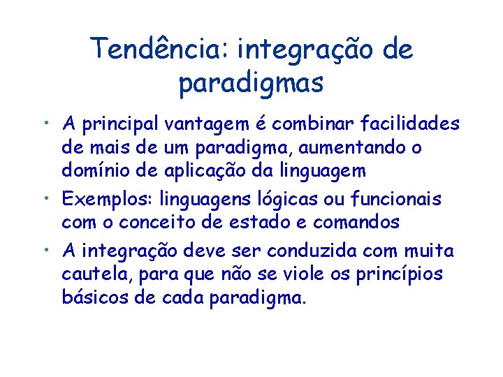 Tendência: integração de paradigmas • A principal vantagem é combinar facilidades de mais de Tendência: integração de paradigmas • A principal vantagem é combinar facilidades de mais de