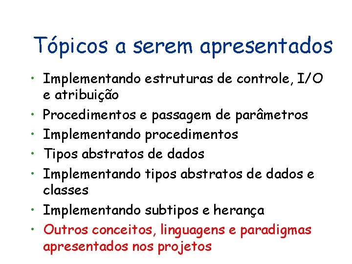 Tópicos a serem apresentados • Implementando estruturas de controle, I/O e atribuição • Procedimentos Tópicos a serem apresentados • Implementando estruturas de controle, I/O e atribuição • Procedimentos