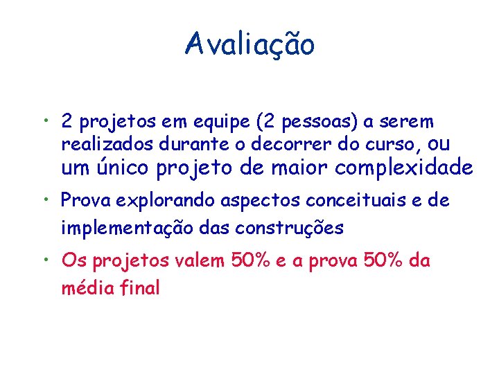 Avaliação • 2 projetos em equipe (2 pessoas) a serem realizados durante o decorrer Avaliação • 2 projetos em equipe (2 pessoas) a serem realizados durante o decorrer