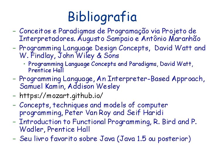 Bibliografia – Conceitos e Paradigmas de Programação via Projeto de Interpretadores. Augusto Sampaio e Bibliografia – Conceitos e Paradigmas de Programação via Projeto de Interpretadores. Augusto Sampaio e