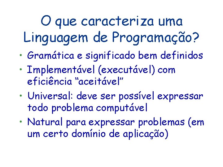 O que caracteriza uma Linguagem de Programação? • Gramática e significado bem definidos • O que caracteriza uma Linguagem de Programação? • Gramática e significado bem definidos •