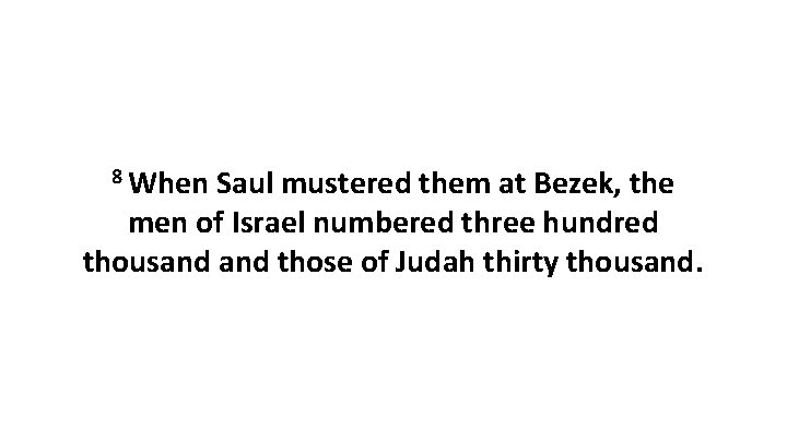 8 When Saul mustered them at Bezek, the men of Israel numbered three hundred