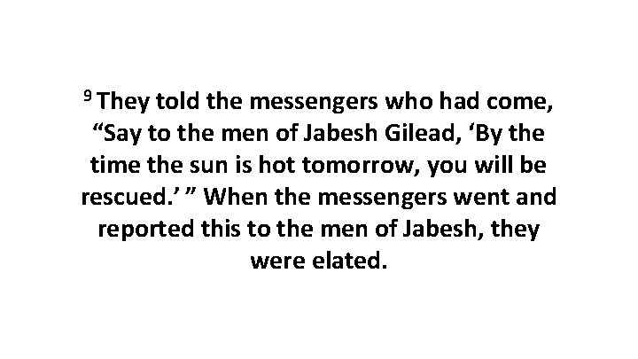 9 They told the messengers who had come, “Say to the men of Jabesh