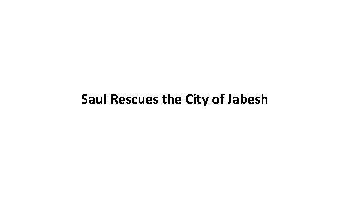 Saul Rescues the City of Jabesh 