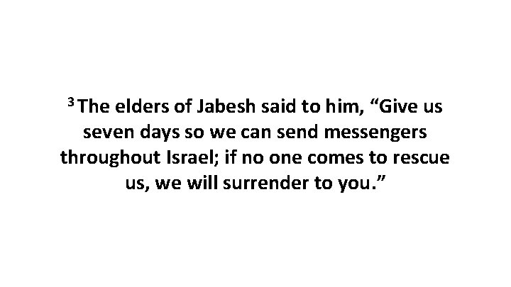 3 The elders of Jabesh said to him, “Give us seven days so we
