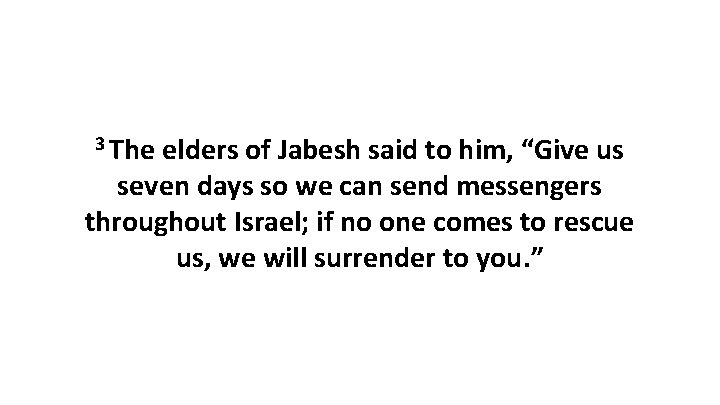 3 The elders of Jabesh said to him, “Give us seven days so we
