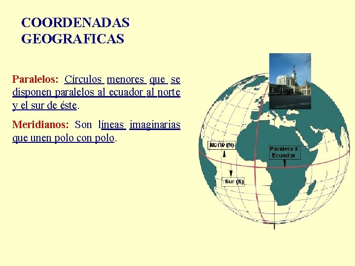 COORDENADAS GEOGRAFICAS Paralelos: Círculos menores que se disponen paralelos al ecuador al norte y