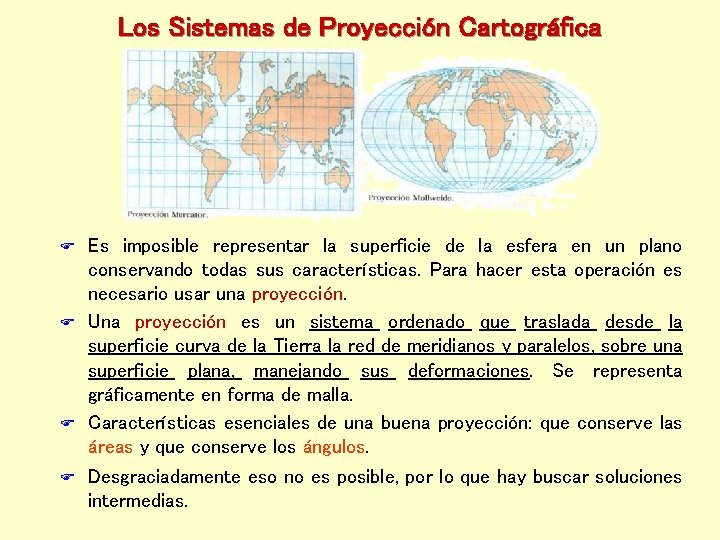 Los Sistemas de Proyección Cartográfica Es imposible representar la superficie de la esfera en