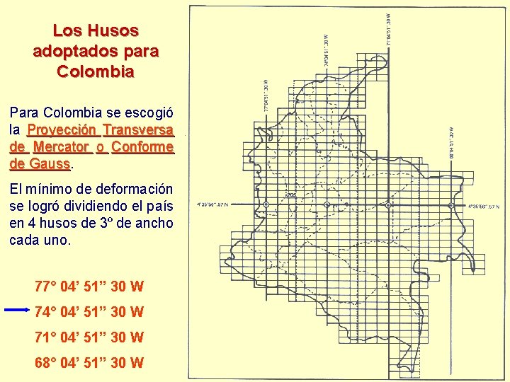 Los Husos adoptados para Colombia Para Colombia se escogió la Proyección Transversa de Mercator