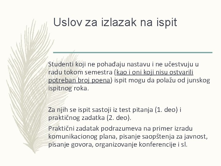 Uslov za izlazak na ispit Studenti koji ne pohađaju nastavu i ne učestvuju u