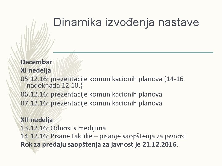 Dinamika izvođenja nastave Decembar XI nedelja 05. 12. 16: prezentacije komunikacionih planova (14 -16