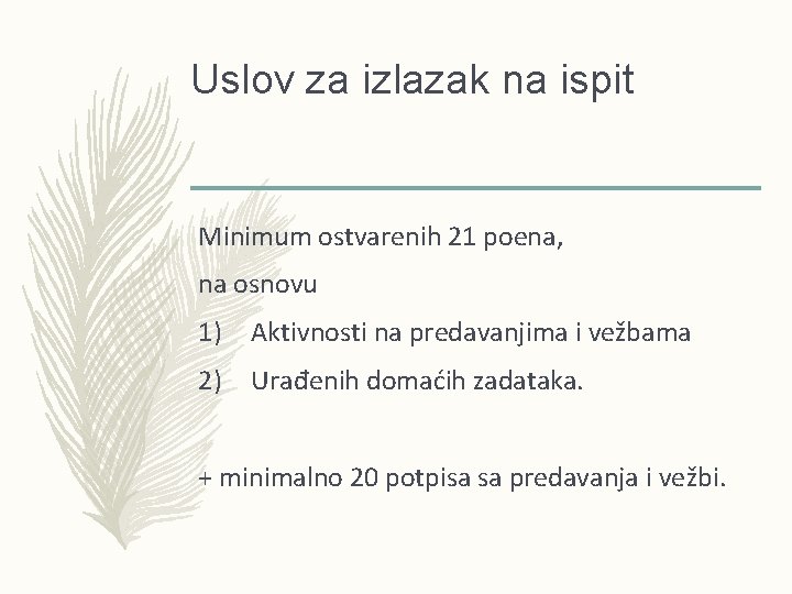 Uslov za izlazak na ispit Minimum ostvarenih 21 poena, na osnovu 1) Aktivnosti na