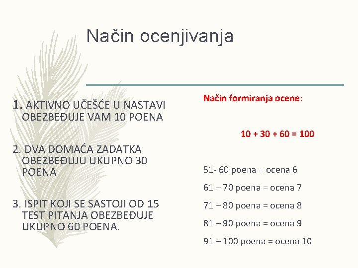 Način ocenjivanja 1. AKTIVNO UČEŠĆE U NASTAVI Način formiranja ocene: OBEZBEĐUJE VAM 10 POENA