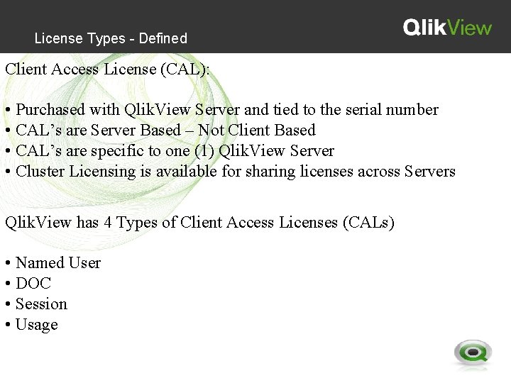License Types - Defined Client Access License (CAL): • Purchased with Qlik. View Server