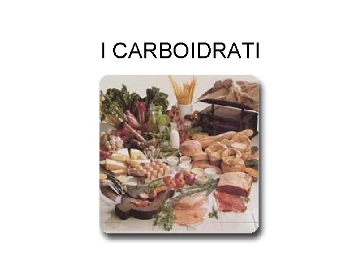 I CARBOIDRATI 