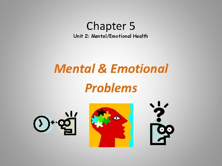 Chapter 5 Unit 2: Mental/Emotional Health Mental & Emotional Problems 