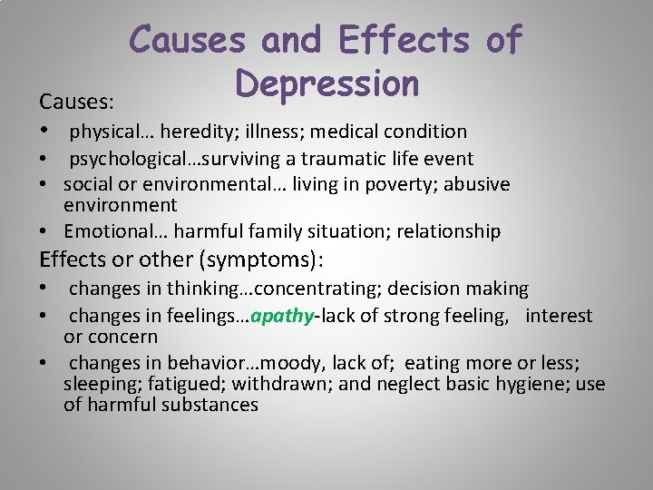 Causes and Effects of Depression Causes: • physical… heredity; illness; medical condition • psychological…surviving