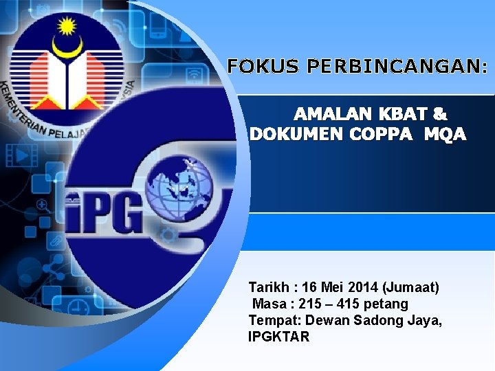 FOKUS PERBINCANGAN: AMALAN KBAT & DOKUMEN COPPA MQA Tarikh : 16 Mei 2014 (Jumaat)