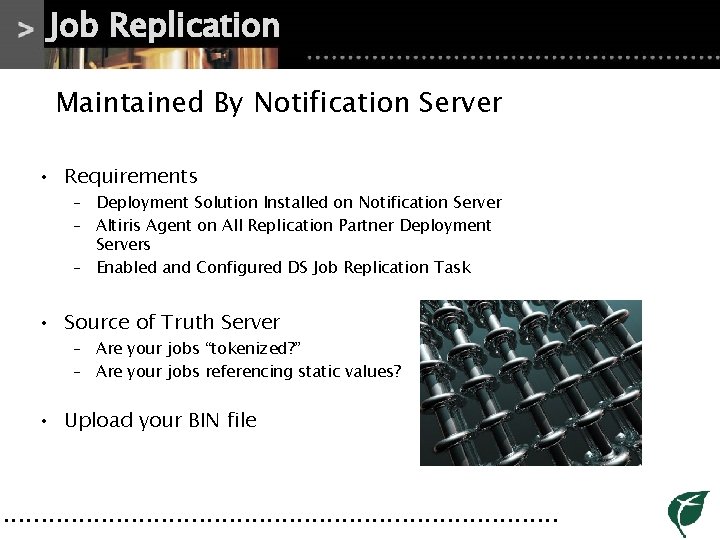 Job Replication Maintained By Notification Server • Requirements – Deployment Solution Installed on Notification Job Replication Maintained By Notification Server • Requirements – Deployment Solution Installed on Notification
