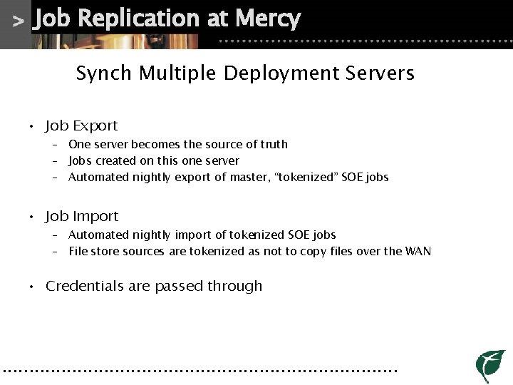 Job Replication at Mercy Synch Multiple Deployment Servers • Job Export – One server Job Replication at Mercy Synch Multiple Deployment Servers • Job Export – One server