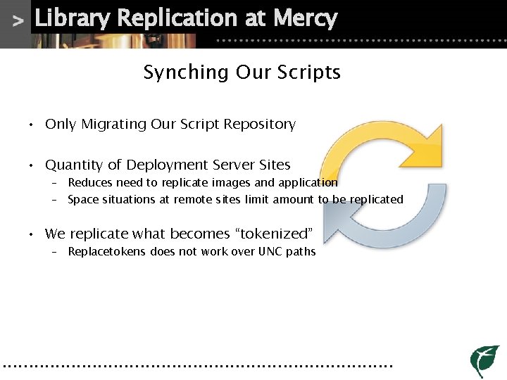 Library Replication at Mercy Synching Our Scripts • Only Migrating Our Script Repository • Library Replication at Mercy Synching Our Scripts • Only Migrating Our Script Repository •