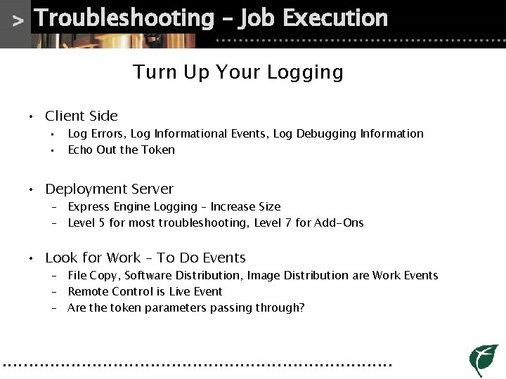 Troubleshooting – Job Execution Turn Up Your Logging • Client Side • • Log Troubleshooting – Job Execution Turn Up Your Logging • Client Side • • Log