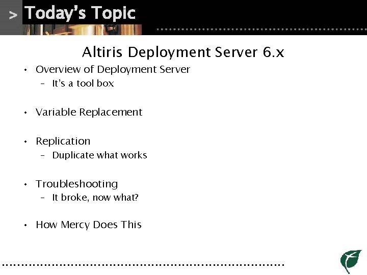 Today’s Topic Altiris Deployment Server 6. x • Overview of Deployment Server – It’s Today’s Topic Altiris Deployment Server 6. x • Overview of Deployment Server – It’s