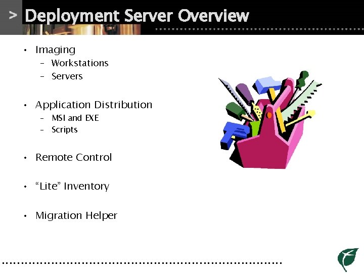 Deployment Server Overview • Imaging – Workstations – Servers • Application Distribution – MSI Deployment Server Overview • Imaging – Workstations – Servers • Application Distribution – MSI