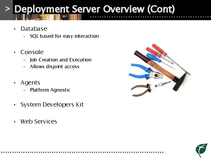 Deployment Server Overview (Cont) • Database – SQL based for easy interaction • Console Deployment Server Overview (Cont) • Database – SQL based for easy interaction • Console