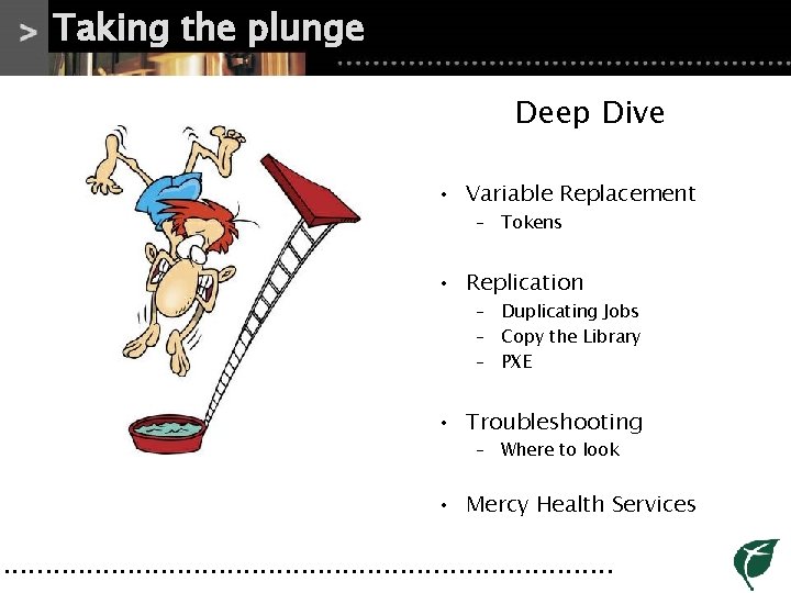 Taking the plunge Deep Dive • Variable Replacement – Tokens • Replication – Duplicating Taking the plunge Deep Dive • Variable Replacement – Tokens • Replication – Duplicating