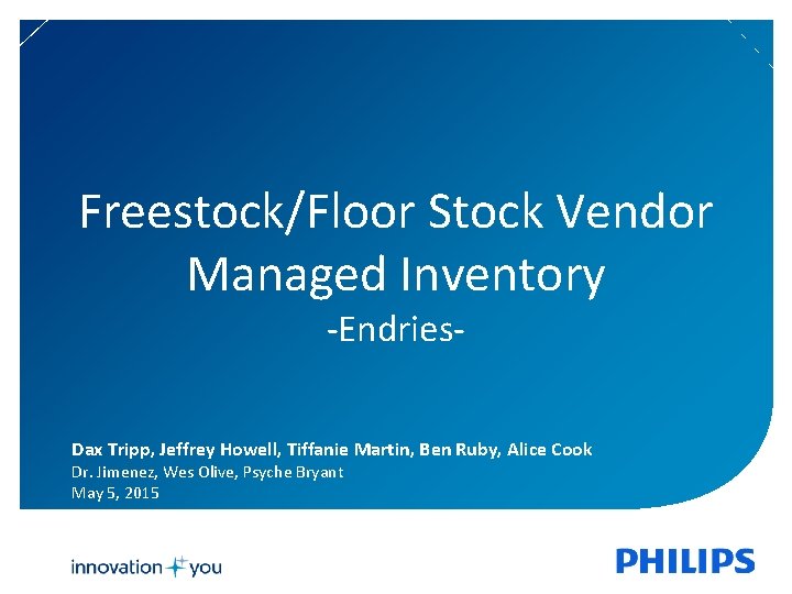 Freestock/Floor Stock Vendor Managed Inventory -Endries- Dax Tripp, Jeffrey Howell, Tiffanie Martin, Ben Ruby,