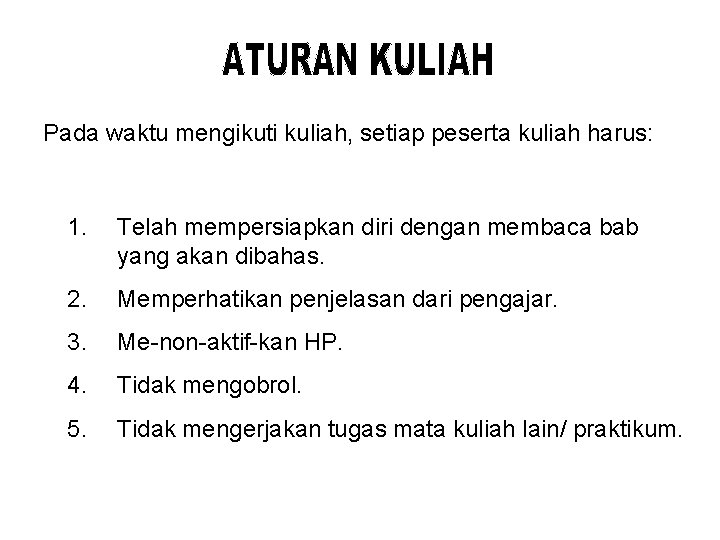 Pada waktu mengikuti kuliah, setiap peserta kuliah harus: 1. Telah mempersiapkan diri dengan membaca