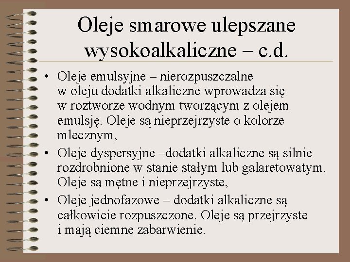 Oleje smarowe ulepszane wysokoalkaliczne – c. d. • Oleje emulsyjne – nierozpuszczalne w oleju