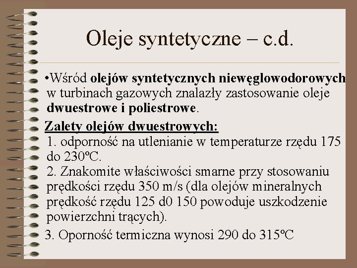 Oleje syntetyczne – c. d. • Wśród olejów syntetycznych niewęglowodorowych w turbinach gazowych znalazły