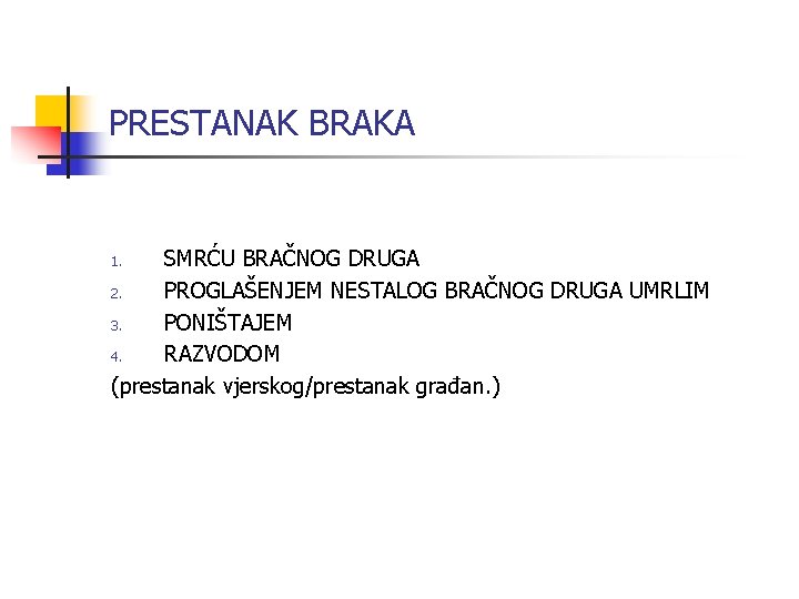 PRESTANAK BRAKA SMRĆU BRAČNOG DRUGA 2. PROGLAŠENJEM NESTALOG BRAČNOG DRUGA UMRLIM 3. PONIŠTAJEM 4.