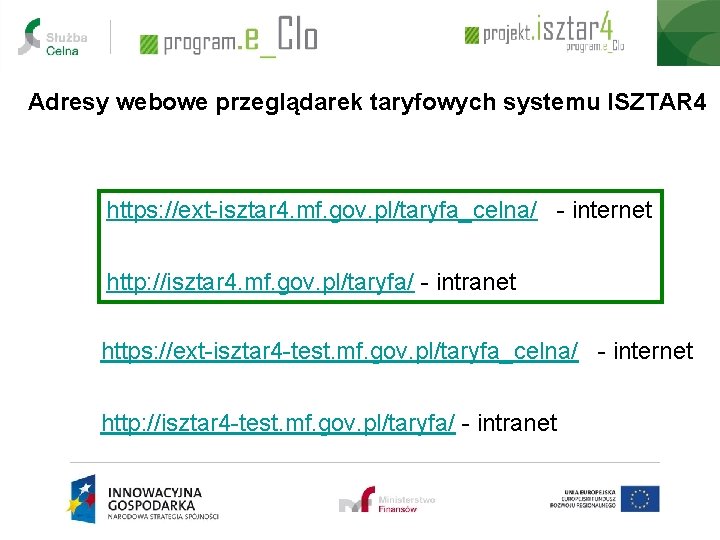 Adresy webowe przeglądarek taryfowych systemu ISZTAR 4 https: //ext-isztar 4. mf. gov. pl/taryfa_celna/ -