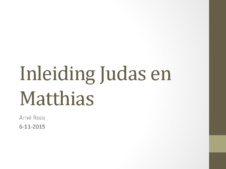 Inleiding Judas en Matthias Arné Roza 6 -11 -2015 