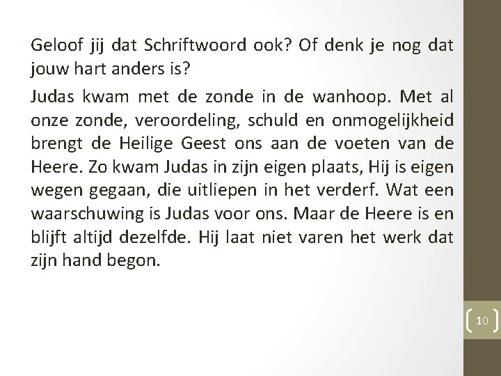 Geloof jij dat Schriftwoord ook? Of denk je nog dat jouw hart anders is?