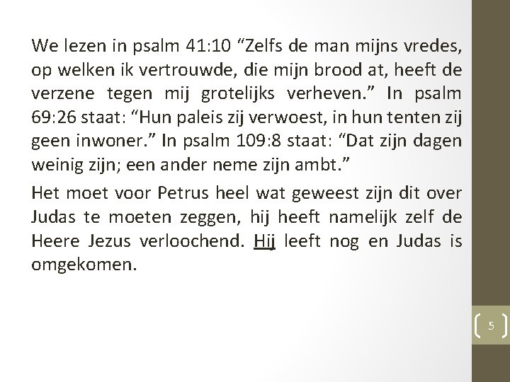 We lezen in psalm 41: 10 “Zelfs de man mijns vredes, op welken ik