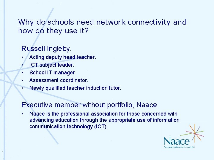 Why do schools need network connectivity and how do they use it? Russell Ingleby. Why do schools need network connectivity and how do they use it? Russell Ingleby.