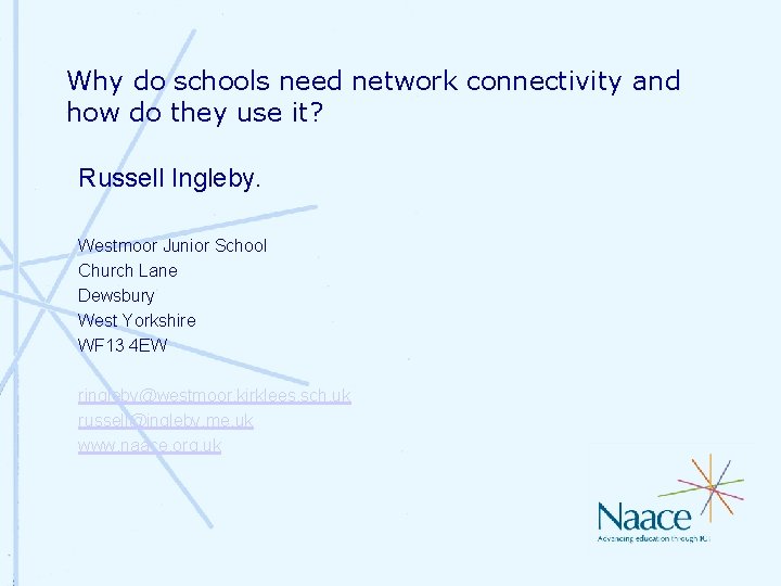 Why do schools need network connectivity and how do they use it? Russell Ingleby. Why do schools need network connectivity and how do they use it? Russell Ingleby.