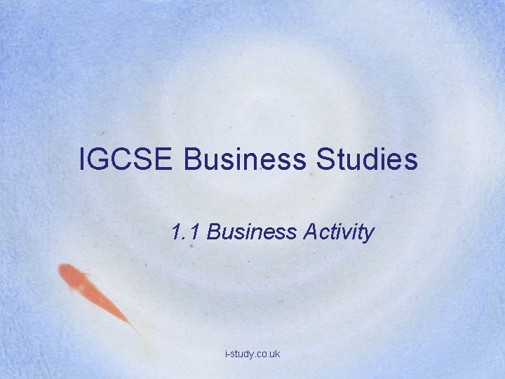 IGCSE Business Studies 1. 1 Business Activity i-study. co. uk 