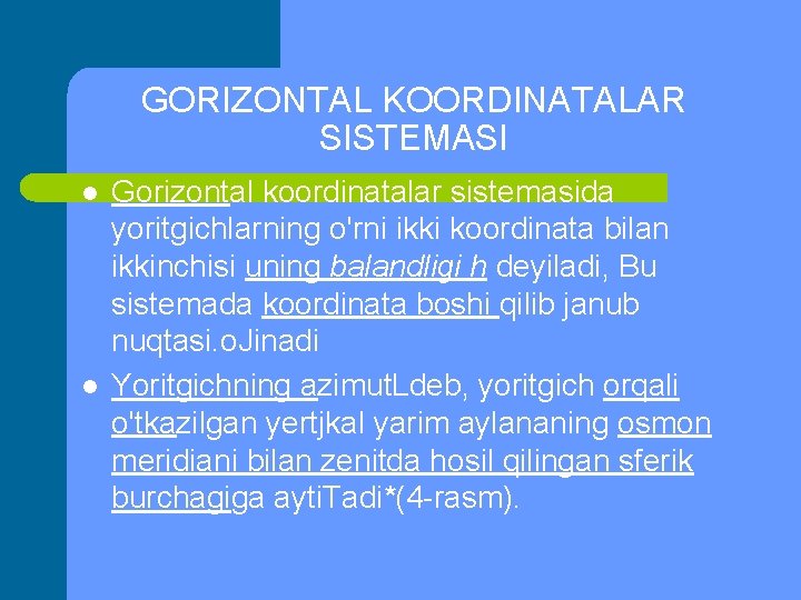 GORIZONTAL KOORDINATALAR SISTEMASI l l Gorizontal koordinatalar sistemasida yoritgichlarning o'rni ikki koordinata bilan ikkinchisi