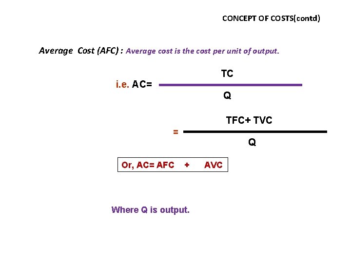 CONCEPT OF COSTS(contd) Average Cost (AFC) : Average cost is the cost per unit