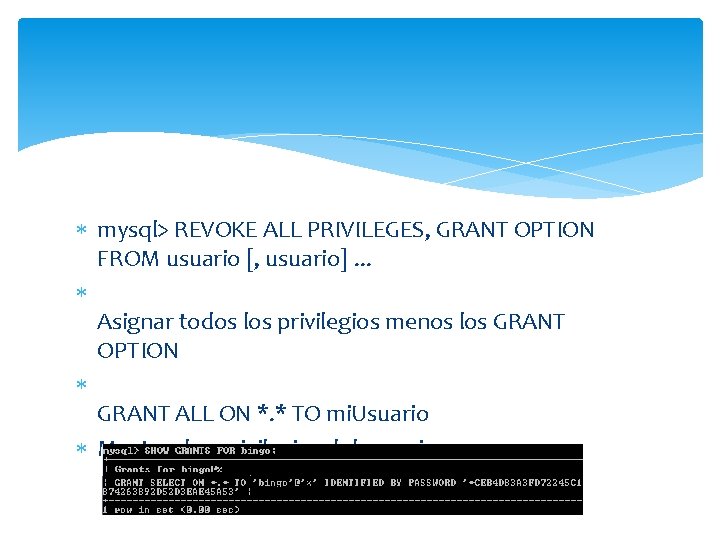  mysql> REVOKE ALL PRIVILEGES, GRANT OPTION FROM usuario [, usuario]. . . Asignar