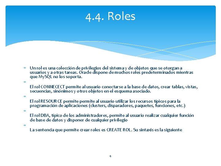 4. 4. Roles Un rol es una colección de privilegios del sistema y de